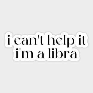 i can't help it i'm a libra Sticker